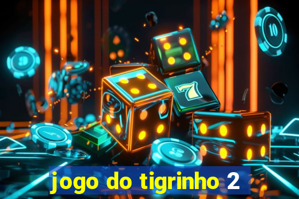 jogo do tigrinho 2